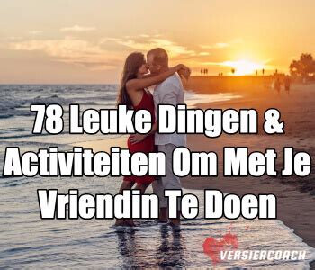 dingen om met vrienden te doen|79 Leuke Dingen & Activiteiten Om Met Je Vriend Te。